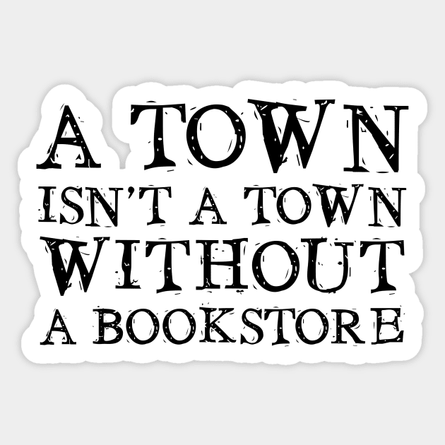 A Town isn't a Town... Sticker by snitts